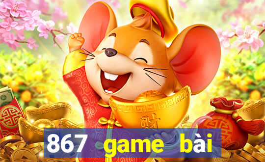 867 game bài phiên bản mới