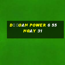 Dự Đoán power 6 55 ngày 31