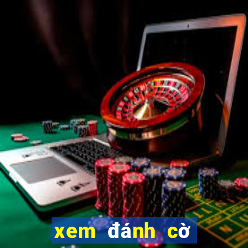 xem đánh cờ tướng online