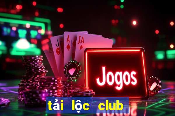 tải lộc club cho pc