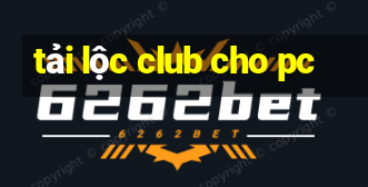 tải lộc club cho pc