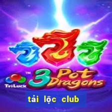 tải lộc club cho pc