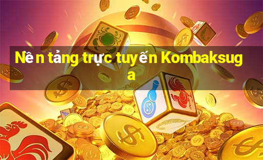 Nền tảng trực tuyến Kombaksuga