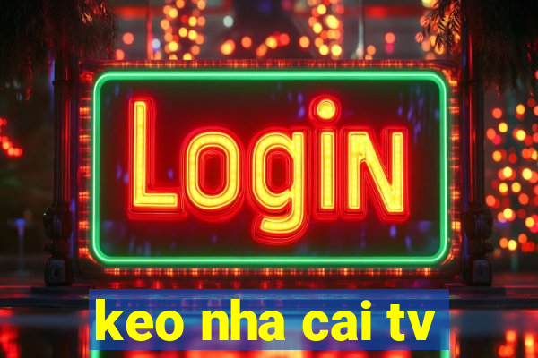 keo nha cai tv