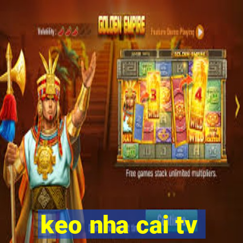 keo nha cai tv