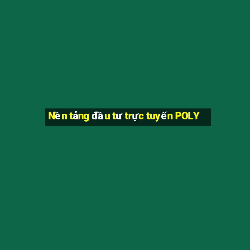 Nền tảng đầu tư trực tuyến POLY