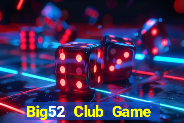 Big52 Club Game Bài 2022