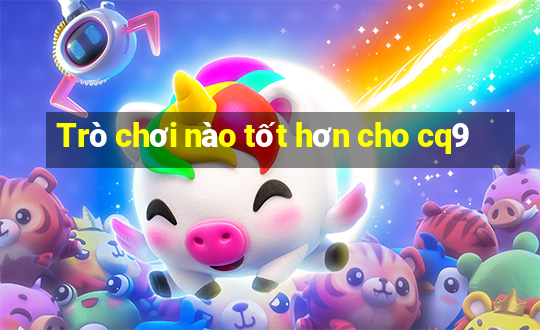 Trò chơi nào tốt hơn cho cq9