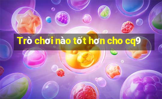 Trò chơi nào tốt hơn cho cq9