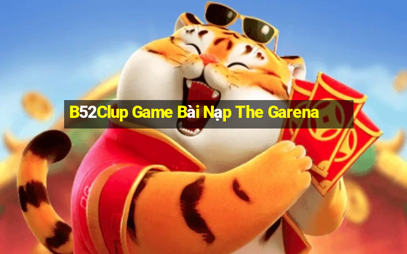 B52Clup Game Bài Nạp The Garena