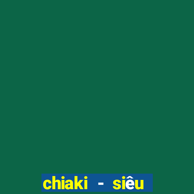 chiaki - siêu thị trực tuyến