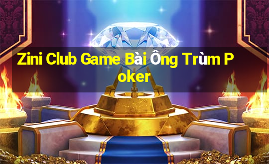 Zini Club Game Bài Ông Trùm Poker