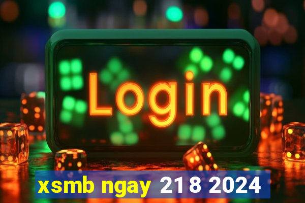 xsmb ngay 21 8 2024