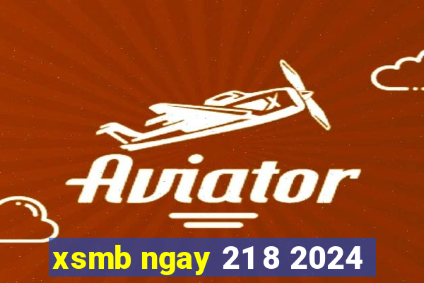 xsmb ngay 21 8 2024