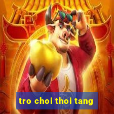 tro choi thoi tang