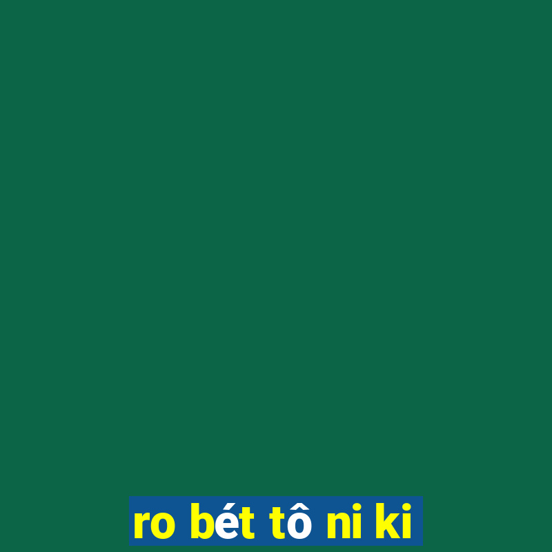 ro bét tô ni ki