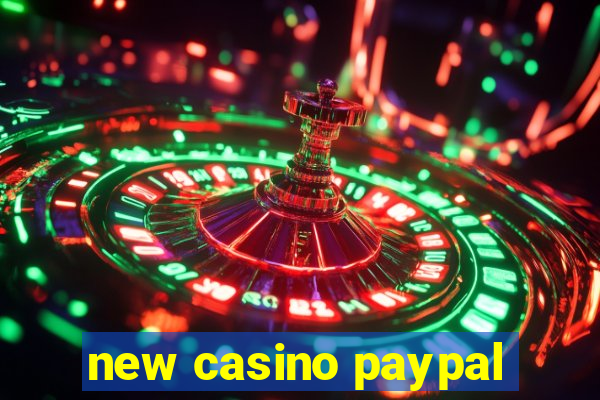 new casino paypal