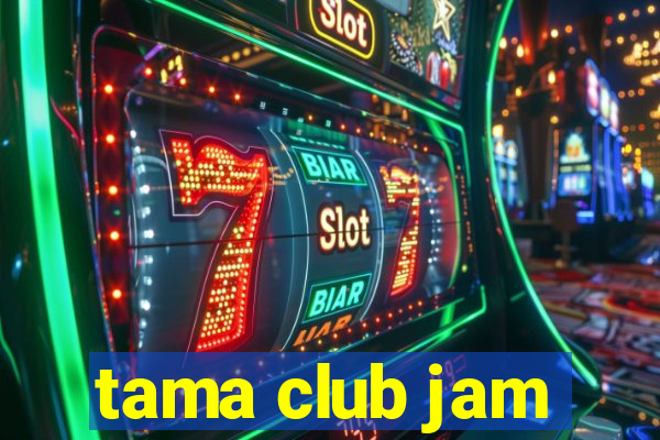 tama club jam