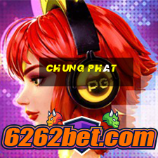 chung phat