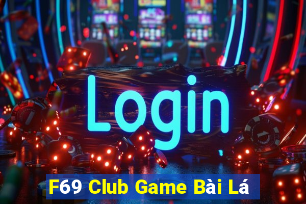 F69 Club Game Bài Lá