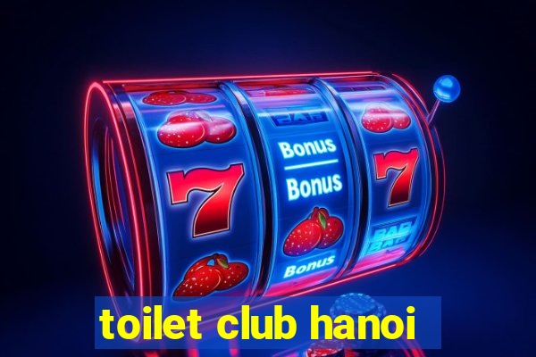 toilet club hanoi