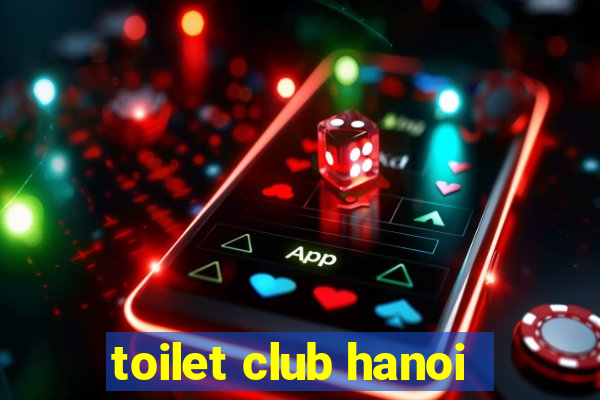 toilet club hanoi