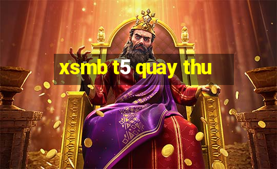 xsmb t5 quay thu