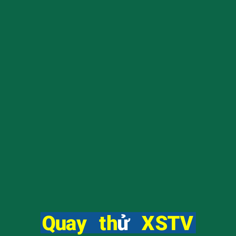 Quay thử XSTV ngày 6