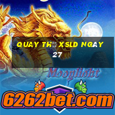 Quay thử XSLD ngày 27