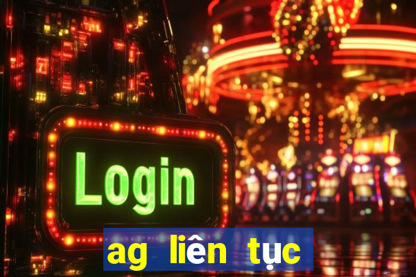 ag liên tục mở và