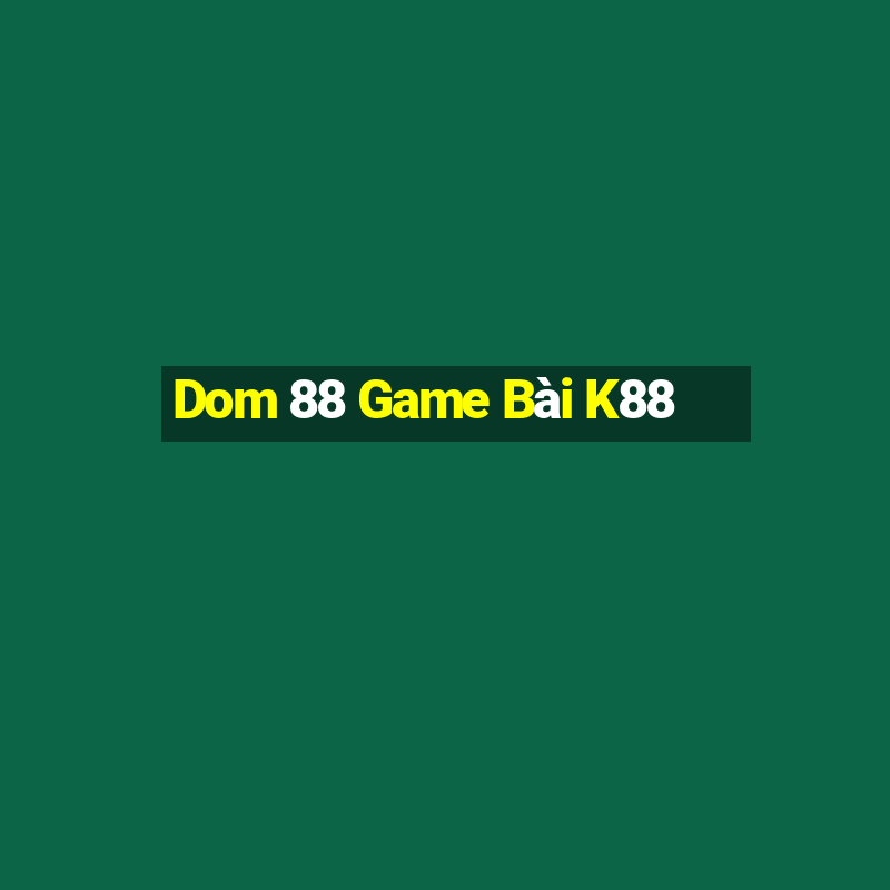 Dom 88 Game Bài K88