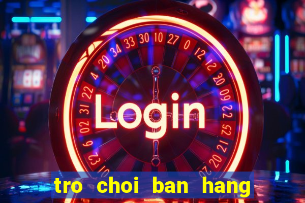 tro choi ban hang do an