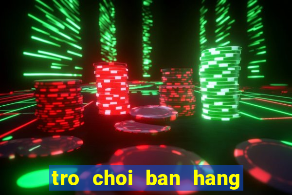 tro choi ban hang do an