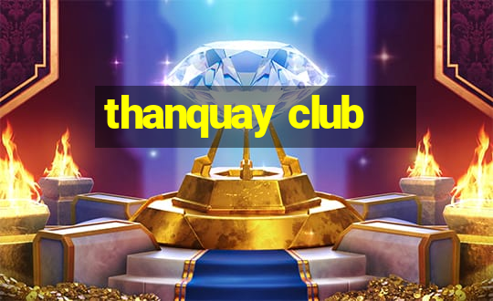 thanquay club