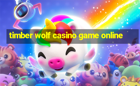 timber wolf casino game online