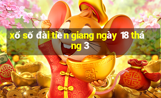 xổ số đài tiền giang ngày 18 tháng 3