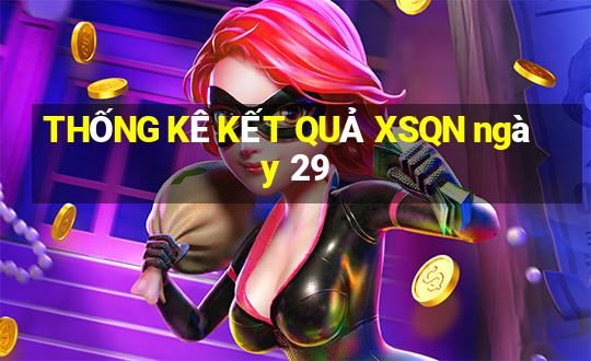 THỐNG KÊ KẾT QUẢ XSQN ngày 29