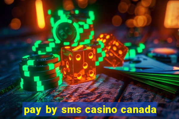 pay by sms casino canada