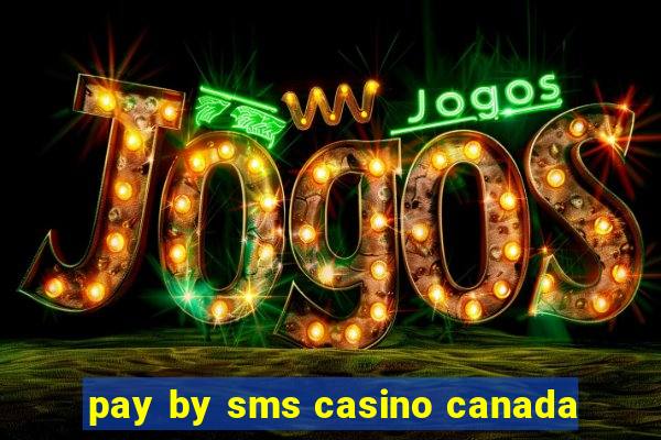 pay by sms casino canada