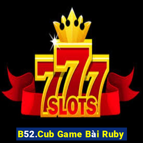 B52.Cub Game Bài Ruby