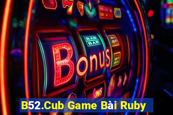 B52.Cub Game Bài Ruby