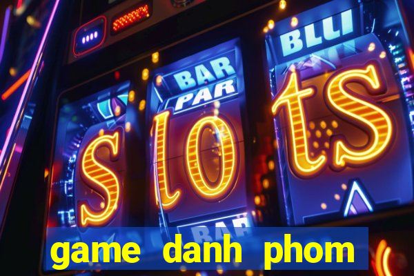 game danh phom mien phi