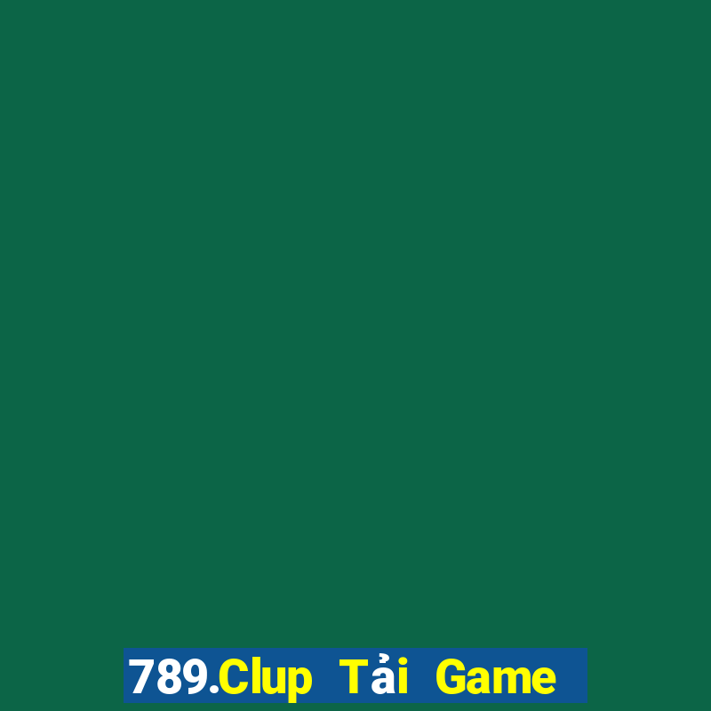 789.Clup Tải Game Bài Đổi Thưởng