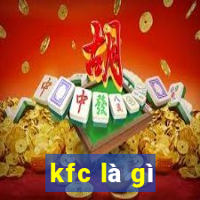 kfc là gì