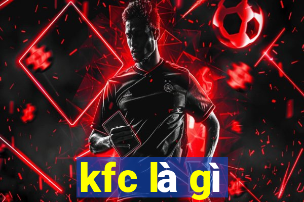 kfc là gì