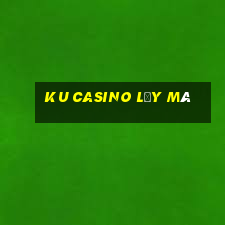 ku casino lấy mà