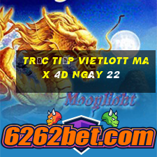 Trực tiếp vietlott Max 4D ngày 22