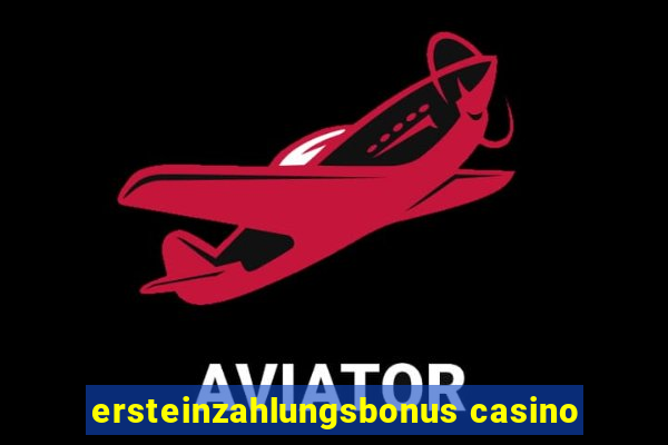 ersteinzahlungsbonus casino