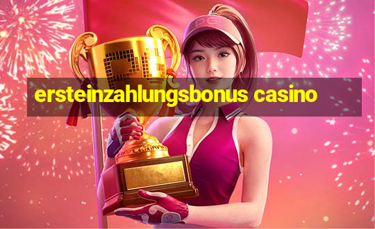 ersteinzahlungsbonus casino