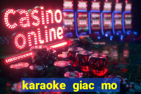 karaoke giac mo than tien